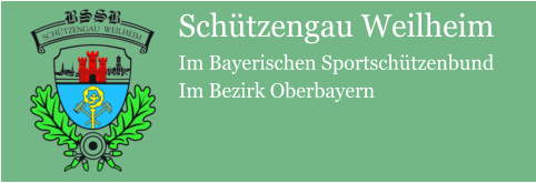 Schützengau WeilheimIm Bayerischen Sportschützenbund Im Bezirk Oberbayern